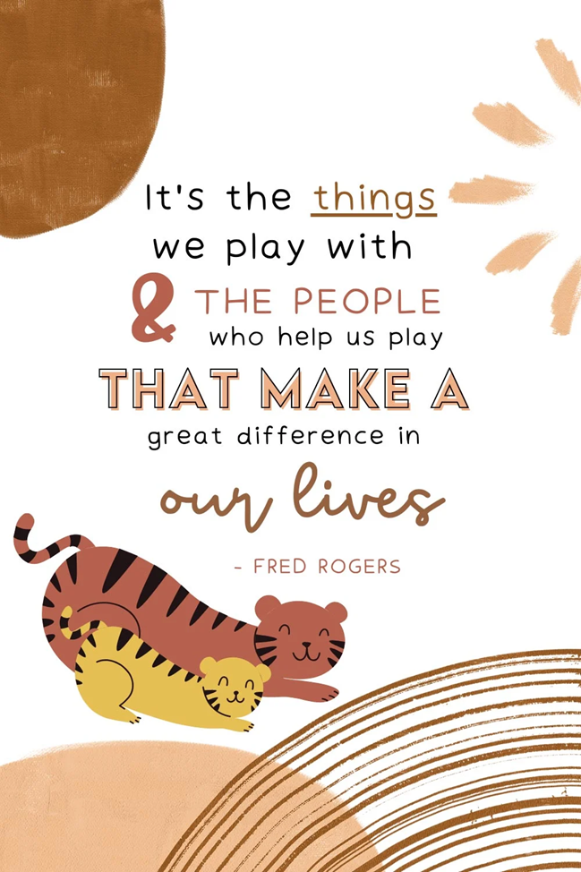Its the things we play with and the people who help us play that make a difference in our lives